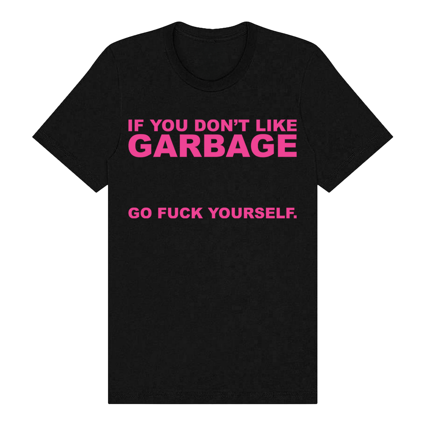 Black cotton t-shirt from Garbage Official Store with bold pink text if you dont like garbage go fuck yourself