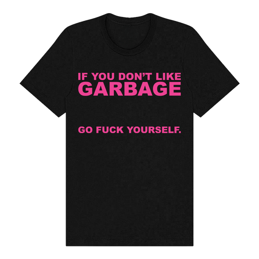 Black cotton t-shirt from Garbage Official Store with bold pink text if you dont like garbage go fuck yourself