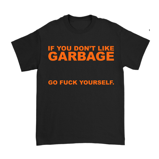Black t-shirt with orange text expressing a strong opinion about liking garbage.
